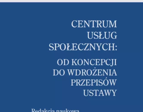 Centrum usług społecznych: od koncepcji do wdrożenia przepisów ustawy (Instytut Pracy i Spraw Socjalnych)